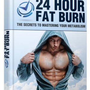 24 Hour Fat Burn - The Secrets To Mastering Your Metabolism