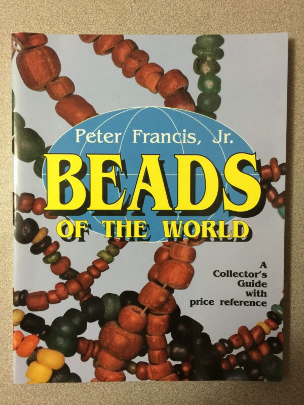 Peter Francis, Jr - Beads of the World - A Collector's Guide with Price Reference