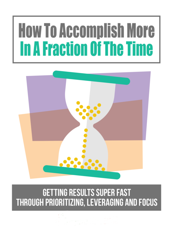 How To Accomplish More In A Fraction Of The Time - Image 2