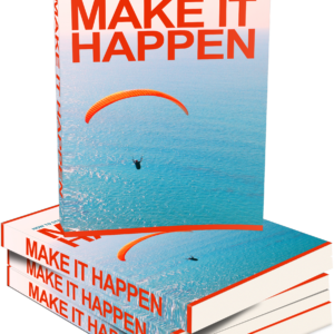 Make it Happen - How to Stop Making Excuses and Achieve Your Goals and Make it Happen!