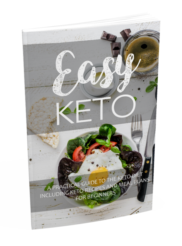 EASY KETO A Practical Guide To The Keto Diet Including Keto Recipes and Meal Plans For Beginners